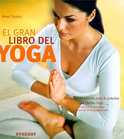 El Gran Libro del Yoga: Un Moderno Metodo para la Practica del Hatha-Yoga (Spanish Edition)