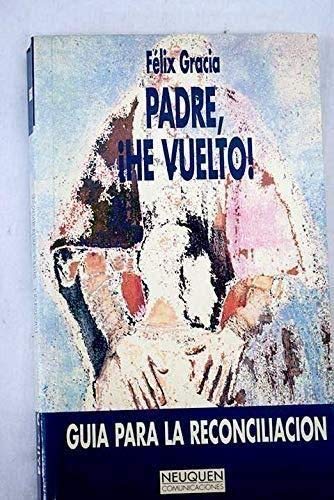 Padre, ¡he vuelto! : guía para la reconciliación