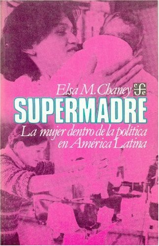 Supermadre : la mujer dentro de la política en América Latina