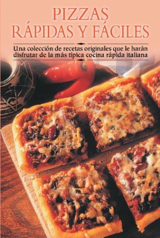 Pizzas rápidas y fáciles: Una colección de recetas originales que le harán disfrutar de la más típica cocina rápida italiana (Cocina paso a paso series)