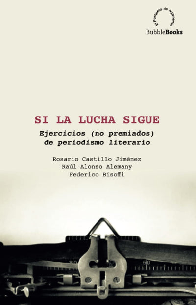 Si la lucha sigue: Ejercicios (no premiados) de periodismo literario