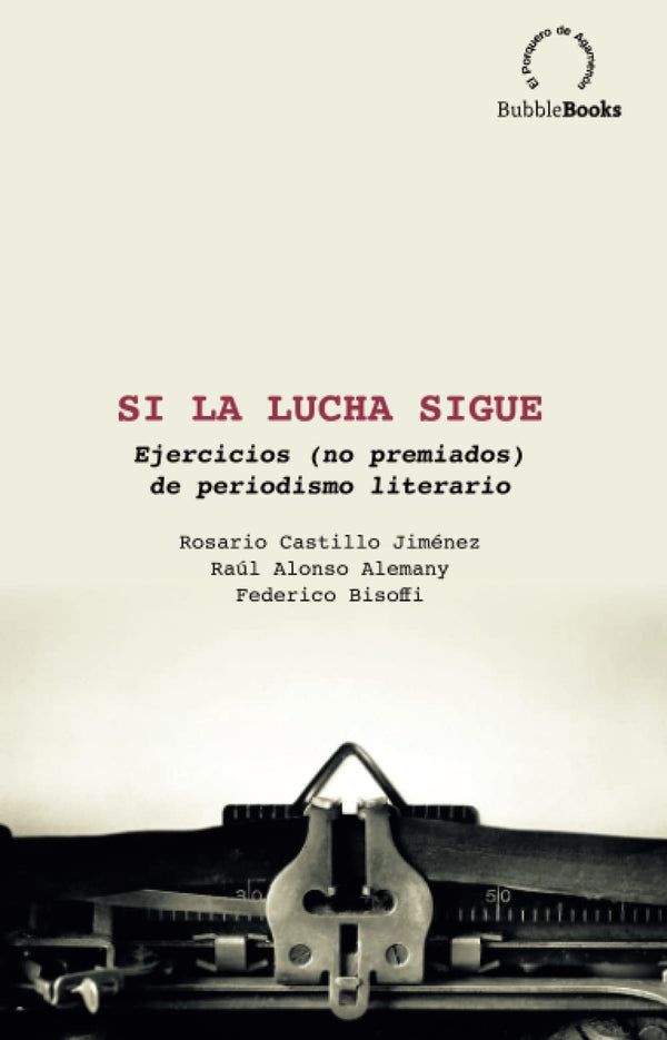 Si la lucha sigue: Ejercicios (no premiados) de periodismo literario