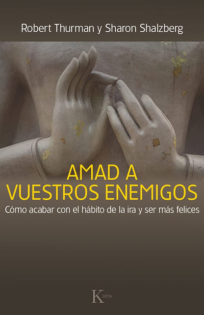 Amad a vuestros enemigos: Cómo acabar con el hábito de la ira y ser más felices