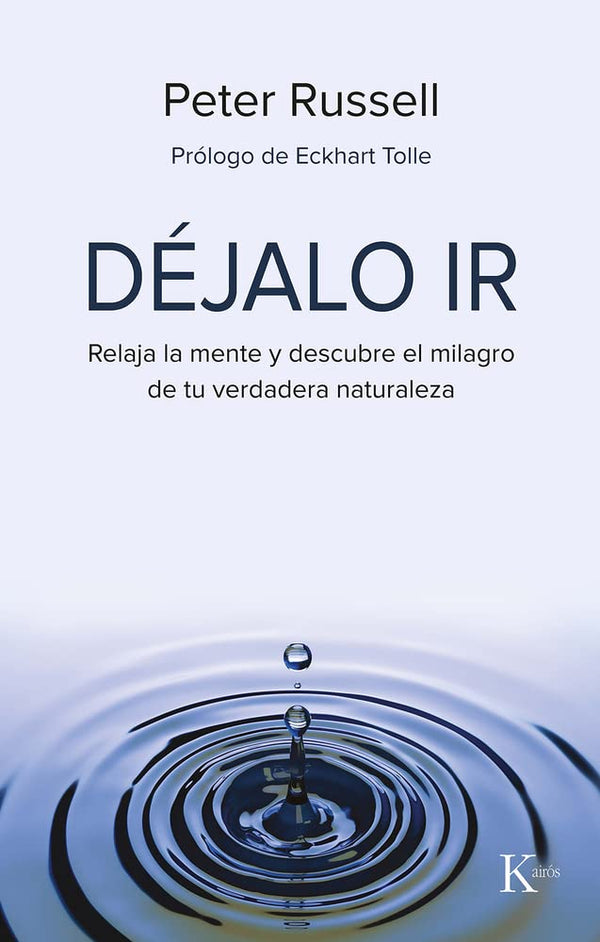 Déjalo ir: Relaja la mente y descubre el milagro de tu verdadera naturaleza