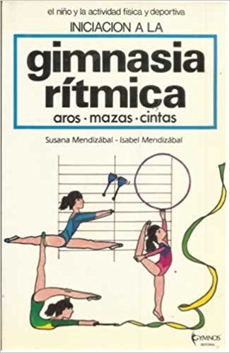 Iniciación a la gimnasia rítmica: Aros · Mazas · Cintas