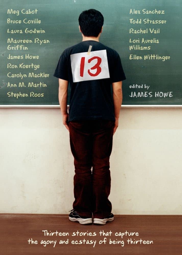 13: Thirteen Stories That Capture the Agony and Ecstasy of Being Thirteen