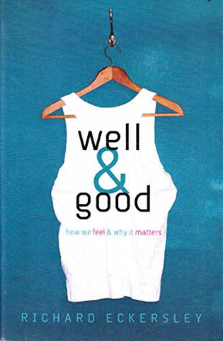 Well and Good: How We Feel and Why It Matters