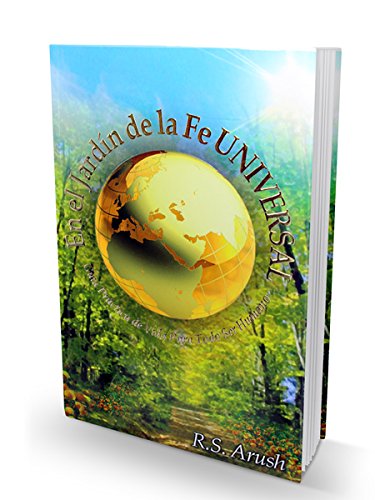 En el Jardin de la Fe Universal. Guia Practica de vida para todo ser humano.