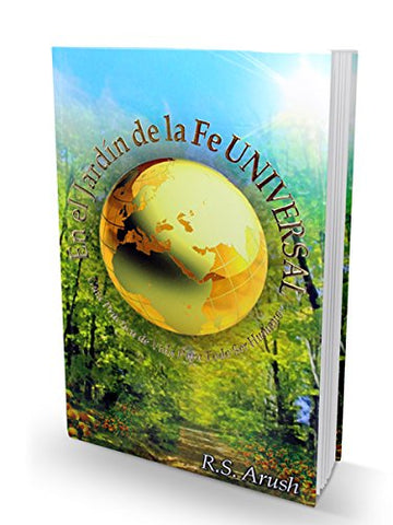 En el Jardin de la Fe Universal. Guia Practica de vida para todo ser humano.