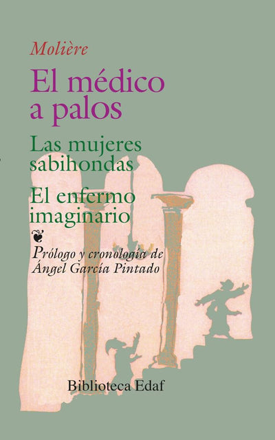 El médico a palos /Las mujeres sabiondas /El enfermo imaginario