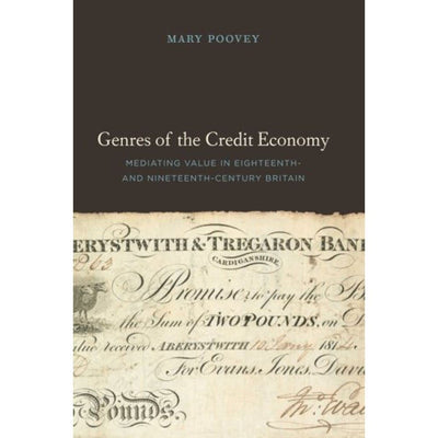 Genres of the Credit Economy: Mediating Value in Eighteenth- and Nineteenth-Century Britain