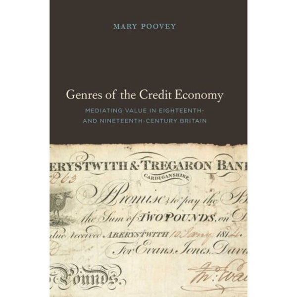 Genres of the Credit Economy: Mediating Value in Eighteenth- and Nineteenth-Century Britain