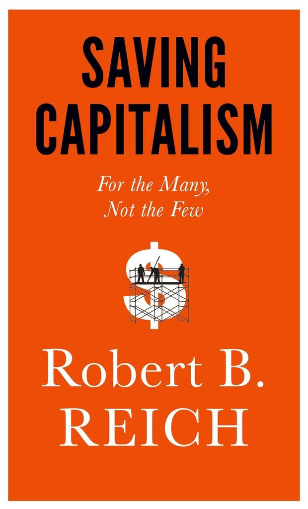 Saving Capitalism: For the Many, Not the Few
