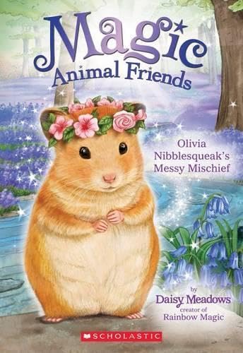 Olivia Nibblesqueak's Messy Mischief (Magic Animal Friends)