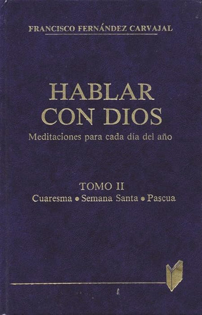 Hablar con Dios. Tomo II: Cuaresma, Semana Santa y Pascua