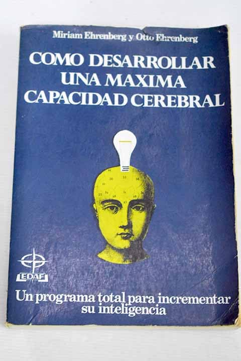 Cómo desarrollar una máxima capacidad cerebral: un programa total para incrementar su inteligencia