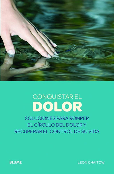 Conquistar el dolor: Soluciones para romper el círculo del dolor y recuperar el control de su vida