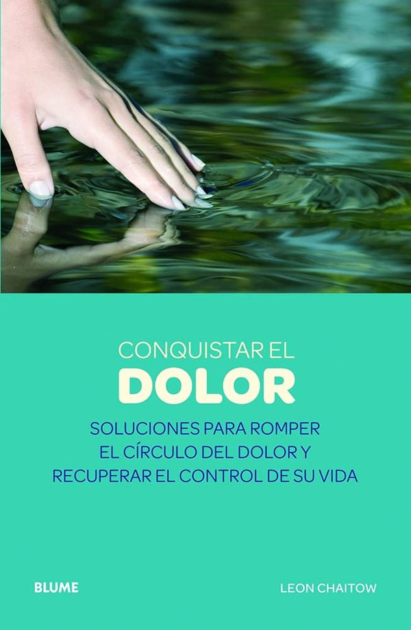 Conquistar el dolor: Soluciones para romper el círculo del dolor y recuperar el control de su vida