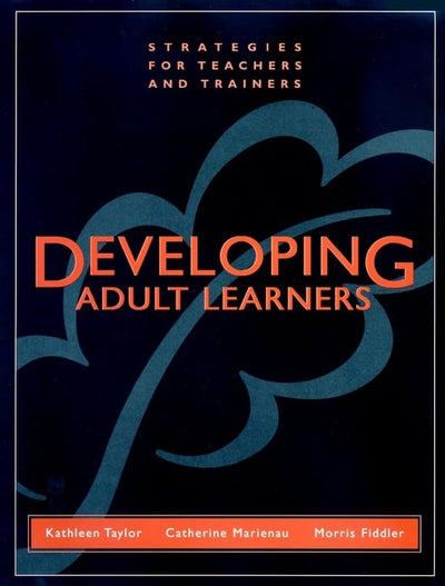 Developing Adult Learners: Strategies for Teachers and Trainers