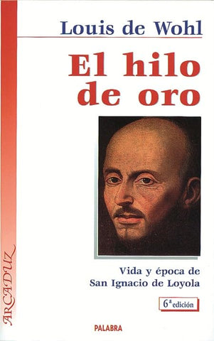 El hilo de oro: Vida y época de San Ignacio de Loyola