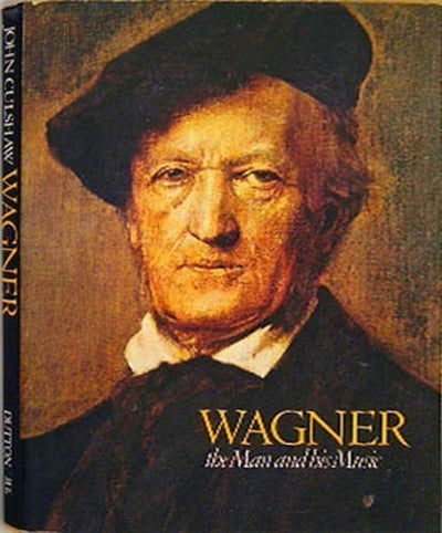 Wagner: The Man and His Music