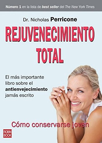 Rejuvenecimiento total: El más importante libro sobre el envejecimiento jamás escrito