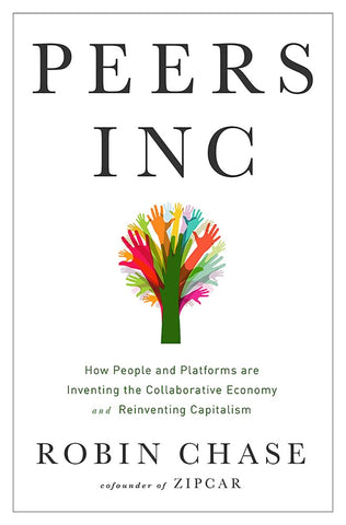 Peers Inc: How People and Platforms Are Inventing the Collaborative Economy and Reinventing Capitalism