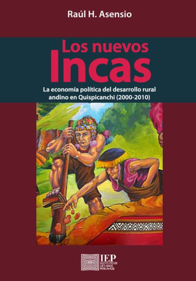 Los nuevos incas:: la economía política del desarrollo rural andino en Quispicanchi (2000-2010)