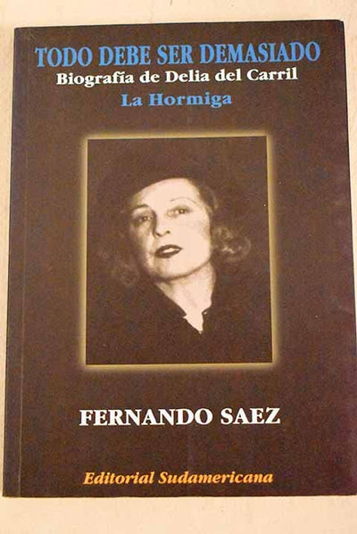 Todo debe ser demasiado. Biografía de Delia del Carril