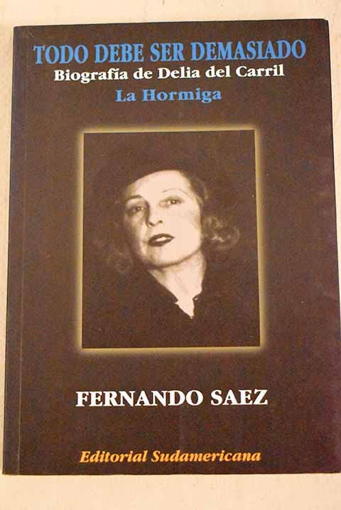 Todo debe ser demasiado. Biografía de Delia del Carril