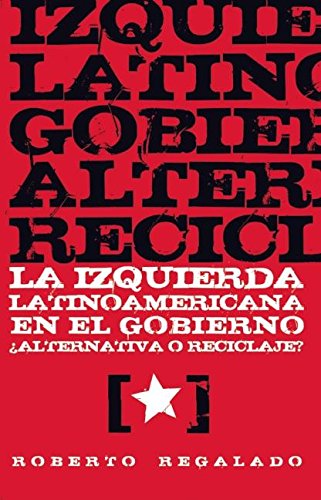 La Izquierda latinoamericana en el gobierno: Alternativa o reciclaje?