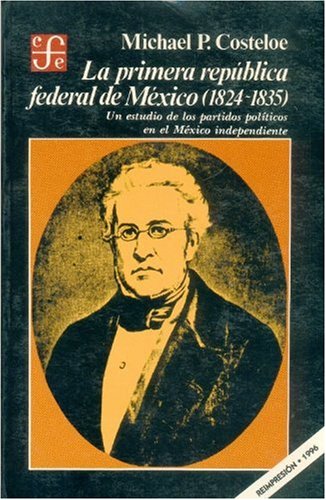 La primera República Federal de México (1824-1835) : un estudio de los partidos políticos en el México independiente