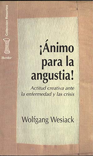 Animo para la angustia : actitud creativa ante la enfermedad y la crisis