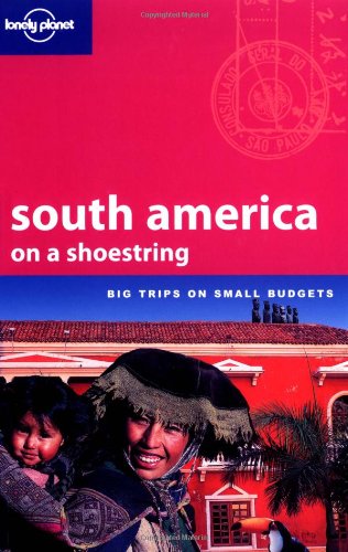 Lonely Planet South America on a Shoestring (LONELY PLANET SHOESTRING GUIDES)