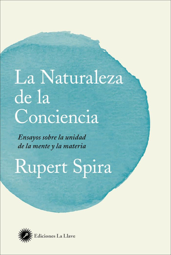 La naturaleza de la conciencia: Ensayos sobre la unidad de la mente y la materia