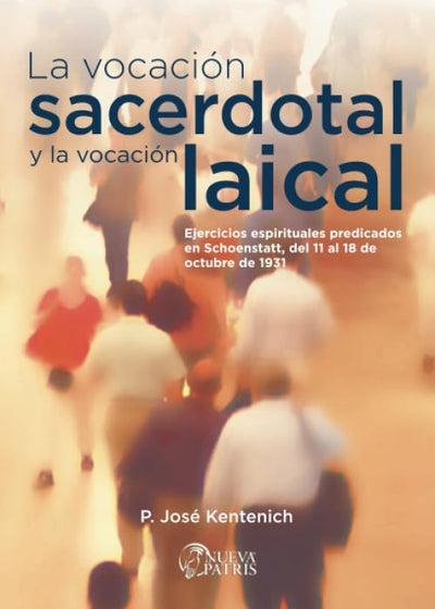La Vocación Sacerdotal y la Vocación laical: Ejercicios espirituales predicados en Schoenstatt, del 11 al 18 de octubre de 1931 (Spanish Edition)