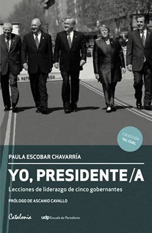 Yo, Presidente/a. Lecciones de liderazgo de cinco gobernantes