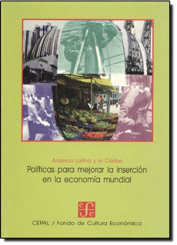América Latina y el Caribe : políticas para mejorar la inserción en la economía mundial (Spanish Edition)
