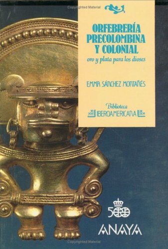 Orfebreria Precolombina y Colonial - Oro y Plata Para Los Dioses N 44