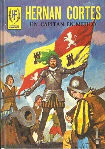 Hernan Cortes. Un Capitan en Mejico