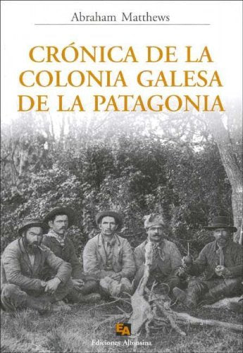 Cronica de La Colonia Galesa de La Patagonia
