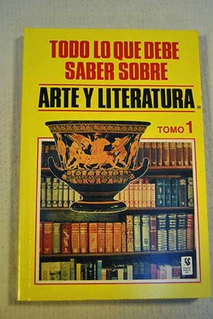 Todo Lo Que Usted Debe Saber Sobre Arte y Literature, Tomo 1