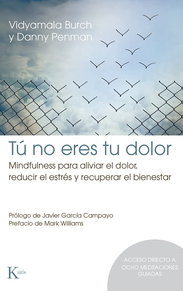 Tú no eres tu dolor: Mindfulness para aliviar el dolor, reducir el estrés y recuperar el bienestar