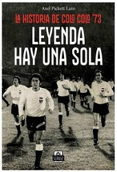 Leyenda hay una sola. La historia de Colo Colo 73.