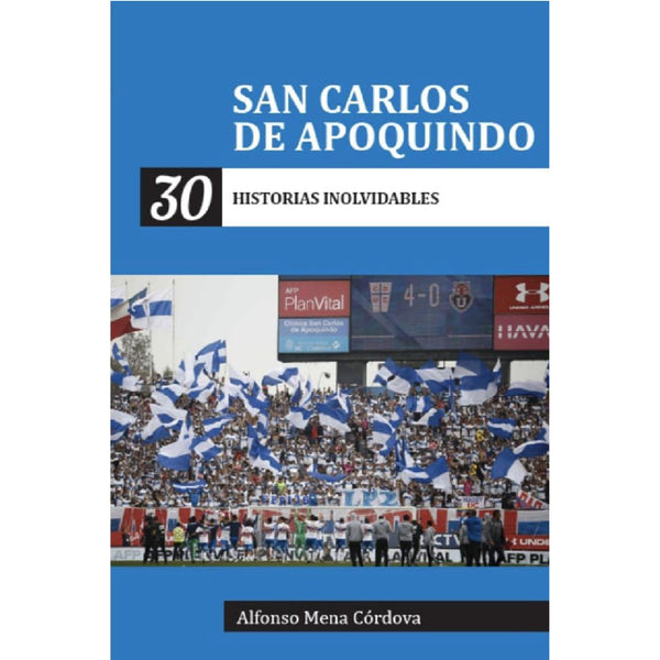 San Carlos De Apoquindo. 30 Historias Inolvidables