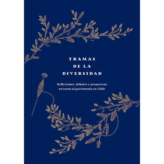 Tramas de la diversidad: Reflexiones, debates y propuestas en torno al patrimonio en Chile