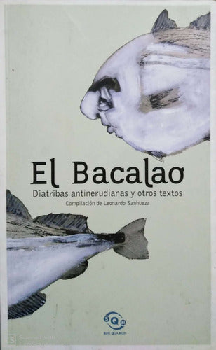 El Bacalao: Diatribas Antinerudianas y Otros Textos