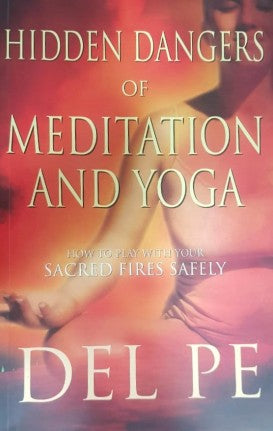 Hidden Dangers of Meditation and Yoga
