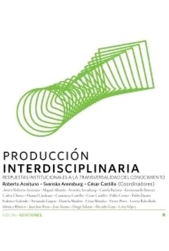 Producción Interdisciplinaria: Respuestas Institucionales a la transversalidad del conocimiento.