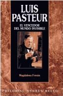 Luis Pasteur. El vencedor del mundo invisible